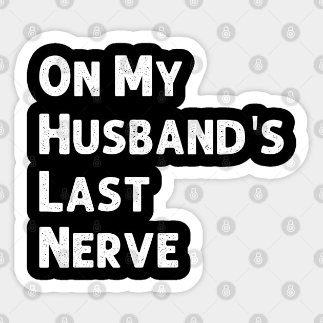 On My Husband's Last Nerve Wife Life Tshirt Funny Sarcastic Graphic Sticker by Emouran